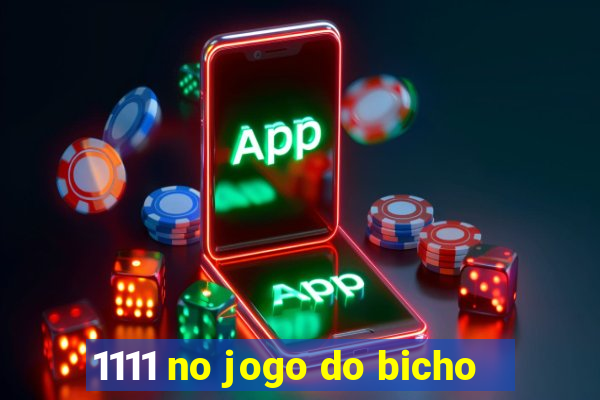 1111 no jogo do bicho